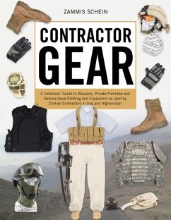 Contractor Gear: A Collector's Guide to Weapons, Private-Purchase and Service-Issue Clothing and Equipment as Used by Civilian Contract - Schein, Zammis