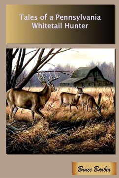 Tales of a Pennsylvania Whitetail Hunter - Barber, Bruce L.