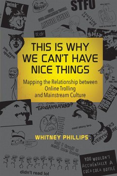 This Is Why We Can't Have Nice Things: Mapping the Relationship Between Online Trolling and Mainstream Culture - Phillips, Whitney