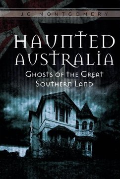 Haunted Australia: Ghosts of the Great Southern Land - Montgomery, J.G.