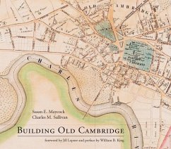 Building Old Cambridge: Architecture and Development - Maycock, Susan E.; Sullivan, Charles M.