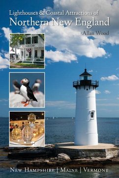 Lighthouses and Coastal Attractions of Northern New England: New Hampshire, Maine, and Vermont - Wood, Allan