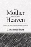 Our Mother Who Art Not in Heaven: Exposing the False Teachings of the World Mission Society Church of God Volume 1