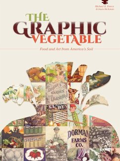 The Graphic Vegetable: Food and Art from America's Soil - Richman, Irwin; Emery, Michael B.