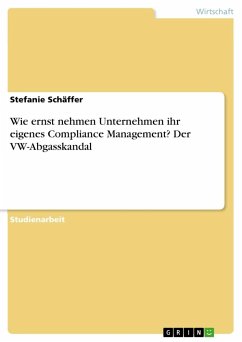 Wie ernst nehmen Unternehmen ihr eigenes Compliance Management? Der VW-Abgasskandal - Schäffer, Stefanie