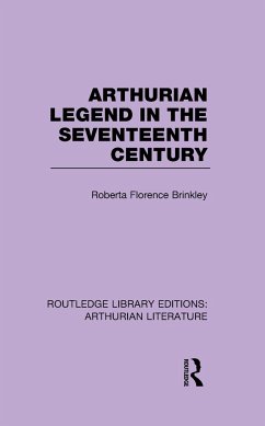 Arthurian Legend in the Seventeenth Century - Brinkley, Roberta Florence