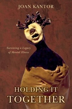 Holding It Together: Surviving a Legacy of Mental Illness - Kantor, Joan