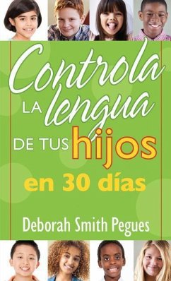 Controla La Lengua de Tu Hijo En 30 Días - Pegues, Deborah