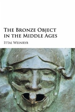 The Bronze Object in the Middle Ages - Weinryb, Ittai