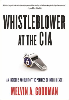 Whistleblower at the CIA: An Insider's Account of the Politics of Intelligence - Goodman, Melvin A.
