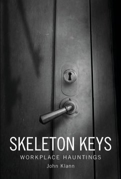 Skeleton Keys: Workplace Hauntings - Klann, John