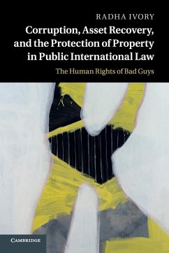 Corruption, Asset Recovery, and the Protection of Property in Public International Law - Ivory, Radha