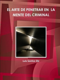 EL ARTE DE PÈNETRAR EN LA MENTE DEL CRIMINAL - Santos Diz, Luis