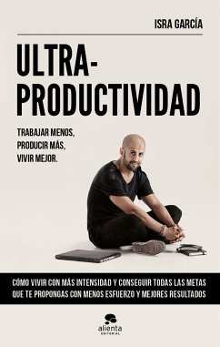 Ultraproductividad : trabajar menos, producir más, vivir mejor - García, Isra