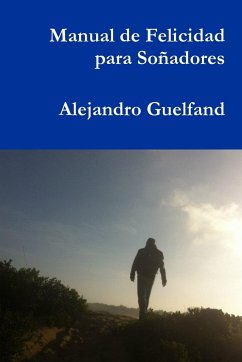 Manual de Felicidad para Soñadores - Guelfand, Alejandro