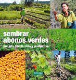 Sembrar abonos verdes : por una huerta sana y productiva