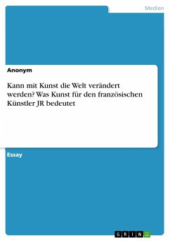 Kann mit Kunst die Welt verändert werden? Was Kunst für den französischen Künstler JR bedeutet - Anonym