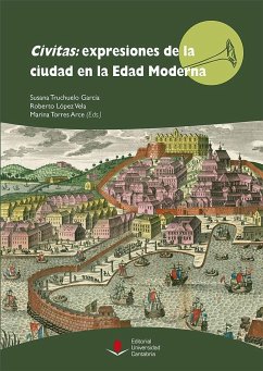 Civitas : expresiones de la ciudad en la Edad Moderna - Truchuelo García, Susana; López Vela, Roberto