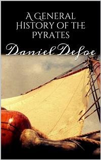 A General History of the Pyrates (eBook, ePUB) - Defoe, Daniel; Defoe, Daniel