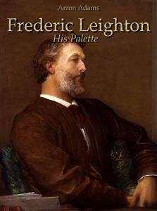 Frederic Leighton: His Palette (eBook, ePUB) - Adams, Arron