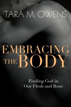Embracing the Body (eBook, ePUB) - Owens, Tara M.