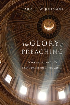 Glory of Preaching (eBook, ePUB) - Johnson, Darrell W.