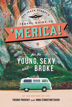 Off Track Planet's Travel Guide to 'Merica! for the Young, Sexy, and Broke (eBook, ePUB) - Off Track Planet