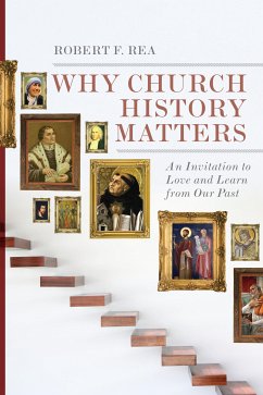 Why Church History Matters (eBook, ePUB) - Rea, Robert F.