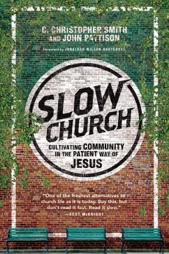Slow Church (eBook, ePUB) - Smith, C. Christopher; Pattison, John