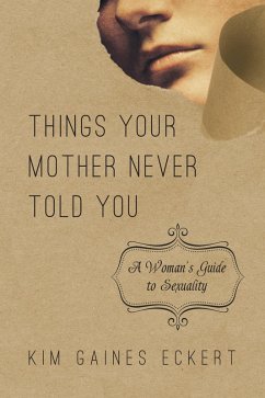 Things Your Mother Never Told You (eBook, ePUB) - Eckert, Kim Gaines