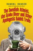 The Swedish Atheist, the Scuba Diver and Other Apologetic Rabbit Trails (eBook, ePUB)