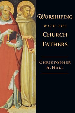 Worshiping with the Church Fathers (eBook, ePUB) - Hall, Christopher A.