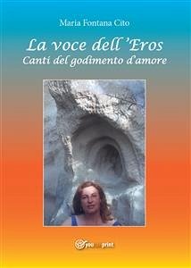 La voce dell'Eros. Canti del godimento d'amore (eBook, ePUB) - Fontana Cito, Maria