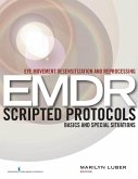 Eye Movement Desensitization and Reprocessing (EMDR) Scripted Protocols (eBook, ePUB)