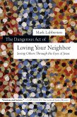 The Dangerous Act of Loving Your Neighbor (eBook, ePUB)