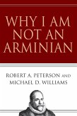 Why I Am Not an Arminian (eBook, ePUB)