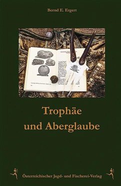Trophäen und Aberglaube - Ergert, Bernd E.