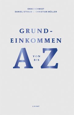 Grundeinkommen von A bis Z (eBook, ePUB) - Schmidt, Enno; Straub, Daniel; Müller, Christian