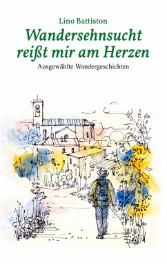 Wandersehnsucht reißt mir am Herzen (eBook, ePUB) - Battiston, Lino