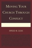 Moving Your Church through Conflict (eBook, ePUB) Moving Your Church through Conflict (eBook, ePUB)