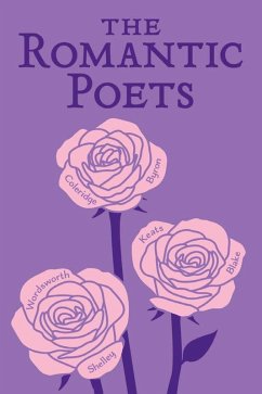 The Romantic Poets (eBook, ePUB) - Keats, John; Byron, George Gordon; Shelley, Percy Bysshe; Wordsworth, William; Coleridge, Samuel Taylor; Blake, William