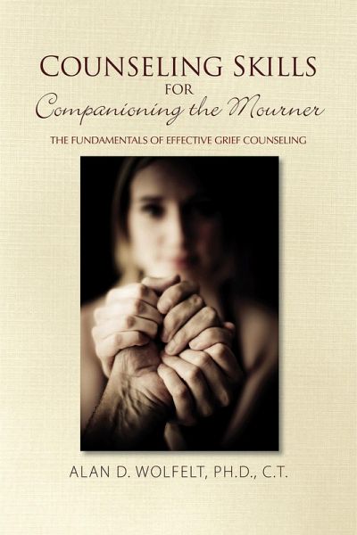 Counseling Skills for Companioning the Mourner (eBook, PDF) Counseling Skills for Companioning the Mourner (eBook, PDF)