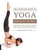 The Complete Guide to Yoga Inversions (eBook, ePUB)