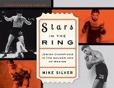 Stars in the Ring: Jewish Champions in the Golden Age of Boxing (eBook, ePUB) Stars in the Ring: Jewish Champions in the Golden Age of Boxing (eBook, ePUB)