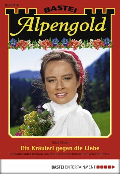 Ein Kräuterl gegen die Liebe / Alpengold Bd.218 (eBook, ePUB) - Merz, Sissi