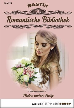 Meine tapfere Hetty / Romantische Bibliothek Bd.28 (eBook, ePUB) - Hoffmann, Luise