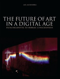 The Future of Art in a Digital Age (eBook, ePUB) - Alexenberg, Mel