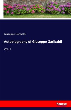 Autobiography of Giuseppe Garibaldi - Garibaldi, Giuseppe