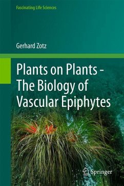 Plants on Plants ¿ The Biology of Vascular Epiphytes - Zotz, Gerhard