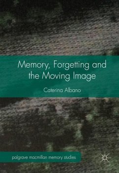Memory, Forgetting and the Moving Image - Albano, Caterina
